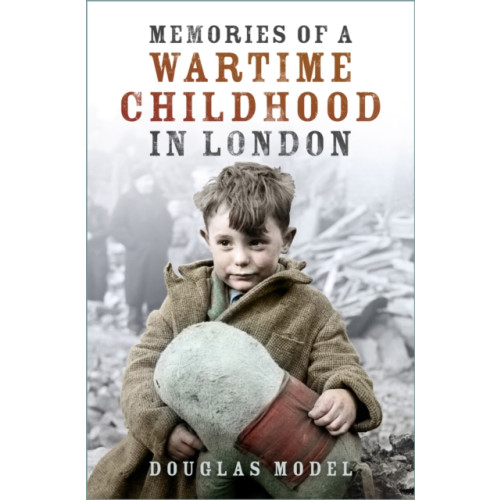 The History Press Ltd Memories of a Wartime Childhood in London (häftad, eng)