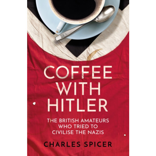 Oneworld Publications Coffee with Hitler (inbunden, eng)