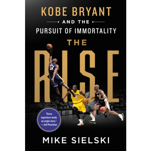 St. Martin's Publishing Group The Rise: Kobe Bryant and the Pursuit of Immortality (inbunden, eng)