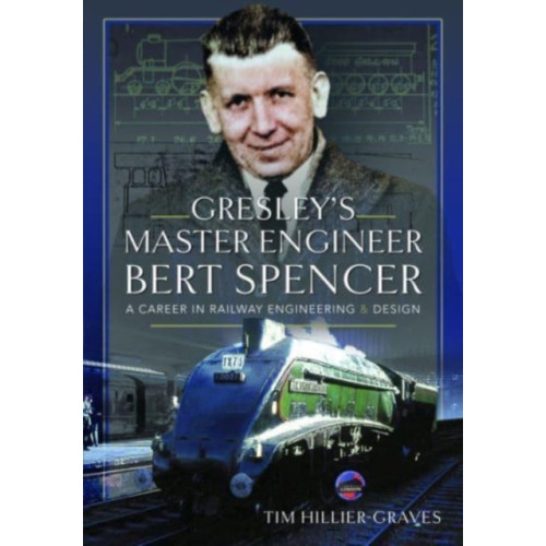 Pen & Sword Books Ltd Gresley's Master Engineer, Bert Spencer (inbunden, eng)
