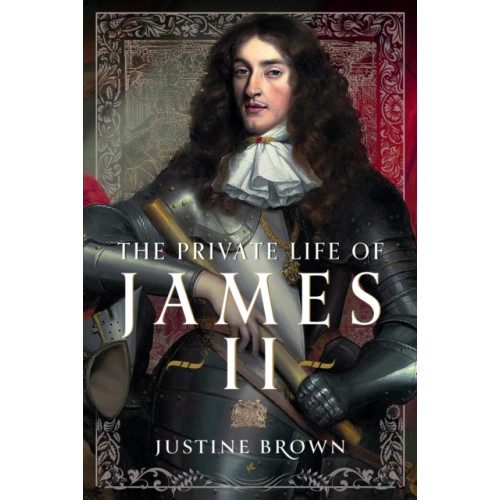 Pen & Sword Books Ltd The Private Life of James II (inbunden, eng)