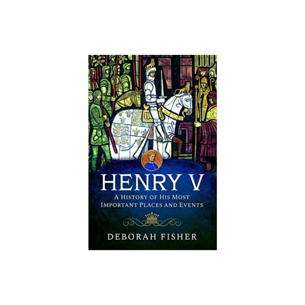 Produktbild för Henry V: A History of His Most Important Places and Events (inbunden, eng)