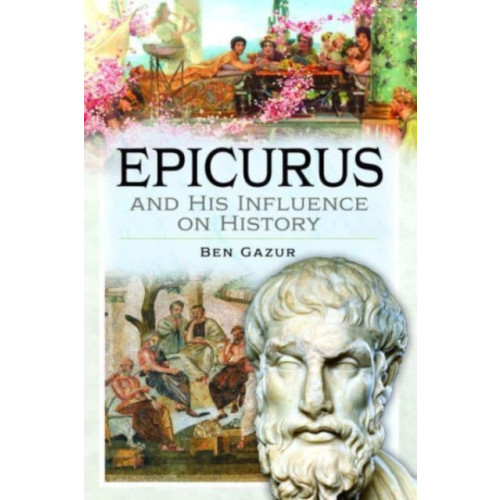 Pen & Sword Books Ltd Epicurus and His Influence on History (inbunden, eng)