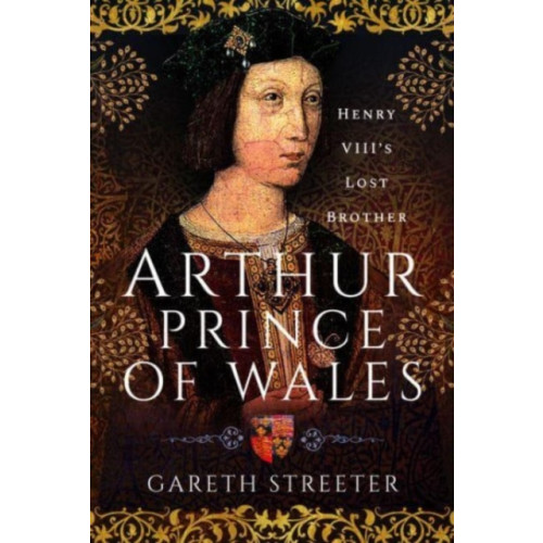 Pen & Sword Books Ltd Arthur, Prince of Wales (inbunden, eng)