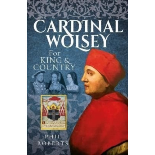 Pen & Sword Books Ltd Cardinal Wolsey (inbunden, eng)