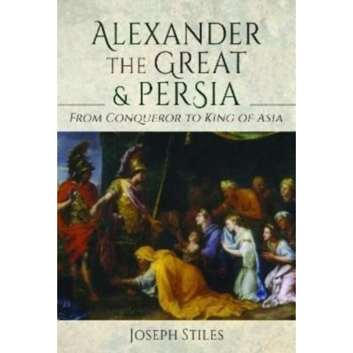 Pen & Sword Books Ltd Alexander the Great and Persia (inbunden, eng)