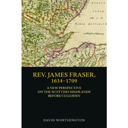 Edinburgh university press Rev. James Fraser, 1634-1709 (inbunden, eng)