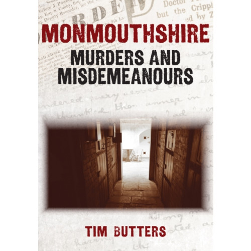 Amberley Publishing Monmouthshire Murders & Misdemeanours (häftad, eng)
