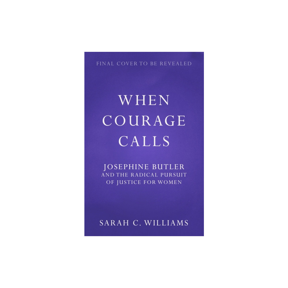 Produktbild för When Courage Calls: Josephine Butler and the Radical Pursuit of Justice for Women (inbunden, eng)