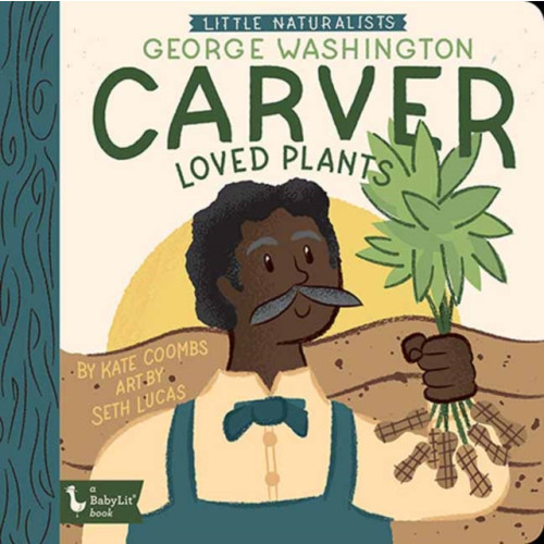 Gibbs M. Smith Inc Little Naturalists: George Washington Carver Loved Plants (bok, board book, eng)