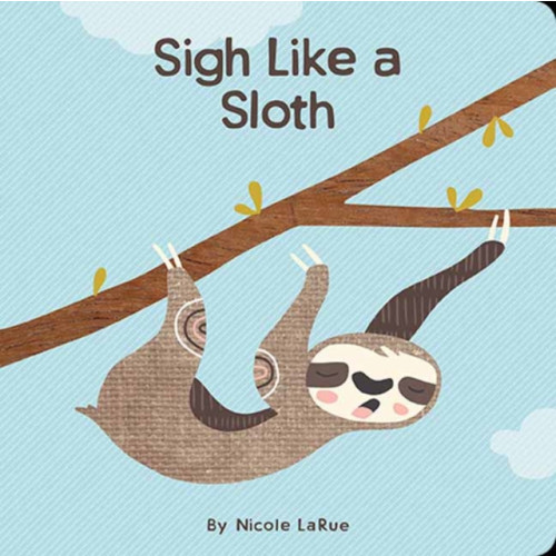 Gibbs M. Smith Inc Sigh Like a Sloth (bok, board book, eng)