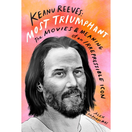 Abrams Keanu Reeves: Most Triumphant: The Movies and Meaning of an Inscrutable Icon (inbunden, eng)