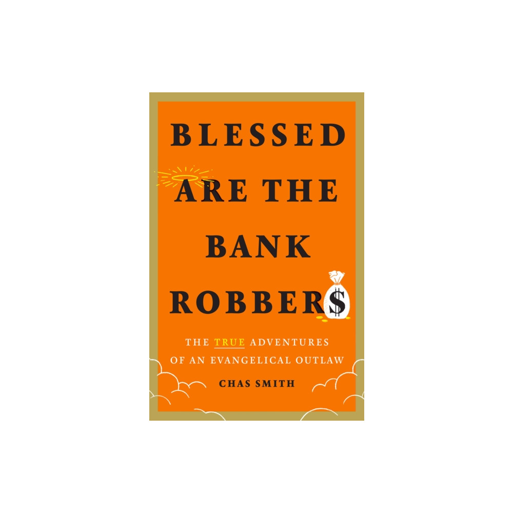Produktbild för Blessed Are the Bank Robbers: The True Adventures of an Evangelical Outlaw (inbunden, eng)