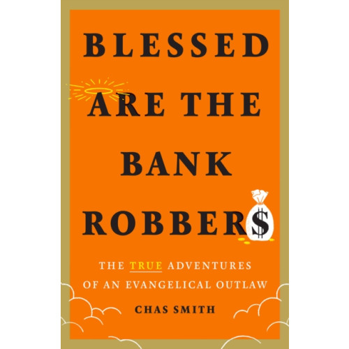 Abrams Blessed Are the Bank Robbers: The True Adventures of an Evangelical Outlaw (inbunden, eng)