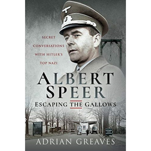 Pen & Sword Books Ltd Albert Speer - Escaping the Gallows (inbunden, eng)
