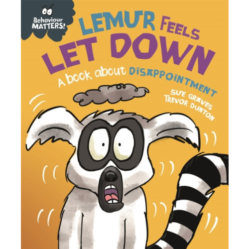Hachette Children's Group Behaviour Matters: Lemur Feels Let Down - A book about disappointment (inbunden, eng)