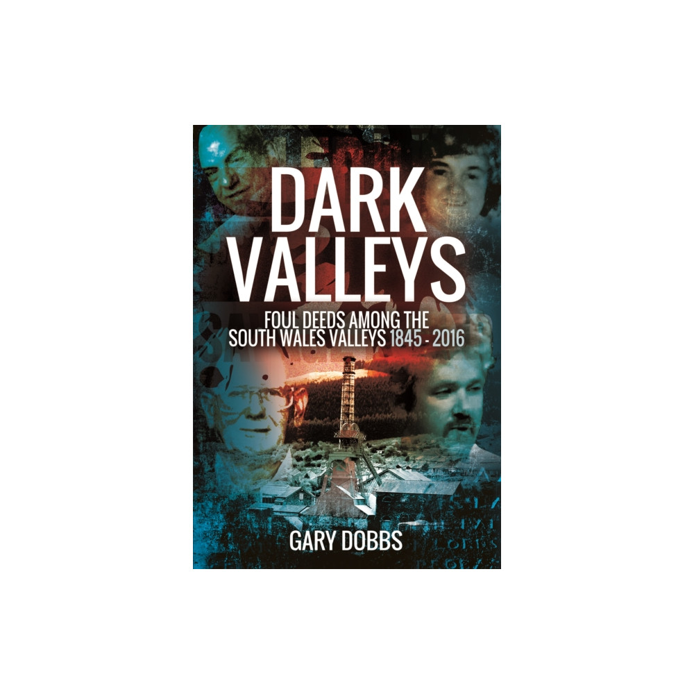 Produktbild för Dark Valleys: Foul Deeds Among the South Wales Valleys 1845 - 2016 (häftad, eng)