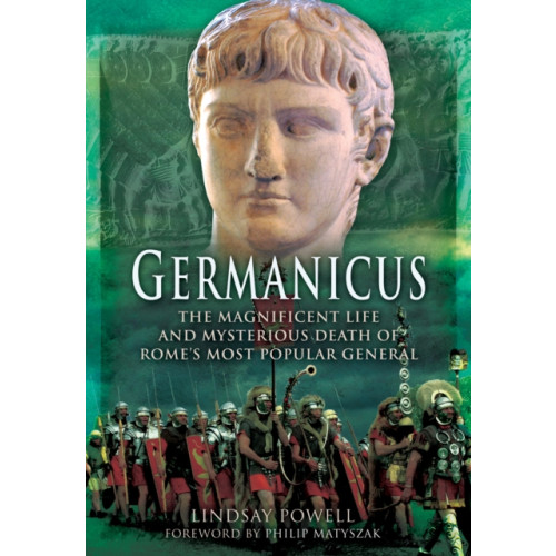 Pen & Sword Books Ltd Germanicus: The Magnificent Life and Mysterious Death of Rome's Most Popular General (häftad, eng)