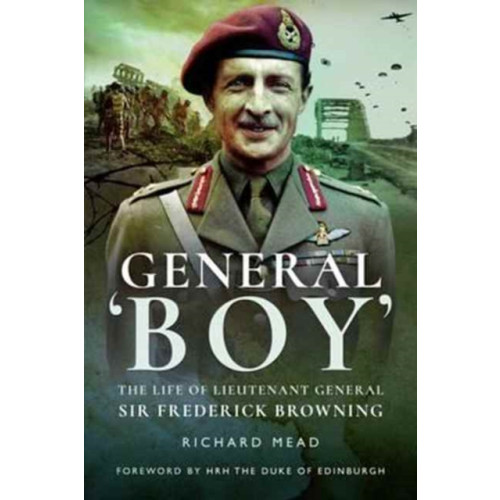 Pen & Sword Books Ltd General Boy: The Life of Leiutenant General Sir Frederick Browning (häftad, eng)