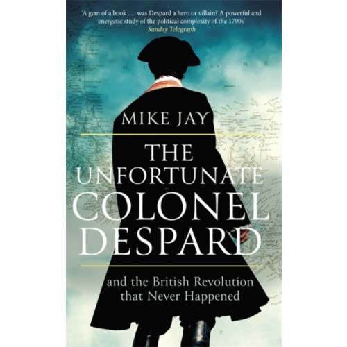 Little, Brown Book Group The Unfortunate Colonel Despard (häftad, eng)