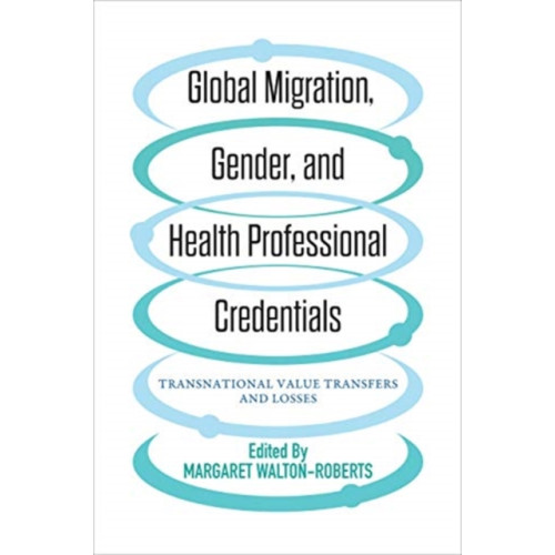 University of Toronto Press Global Migration, Gender, and Health Professional Credentials (häftad, eng)