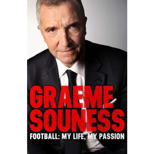 Headline Publishing Group Graeme Souness – Football: My Life, My Passion (häftad, eng)