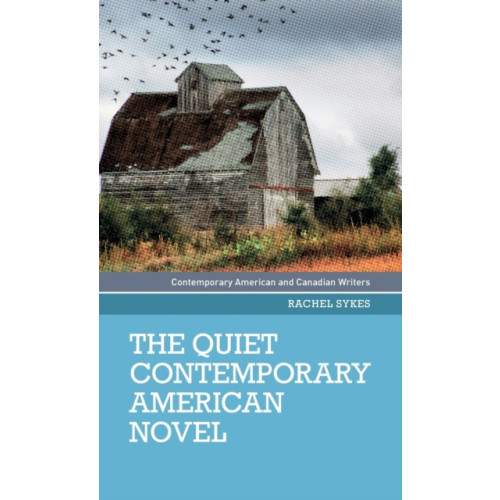 Manchester university press The Quiet Contemporary American Novel (inbunden, eng)