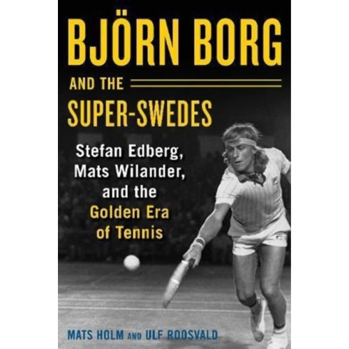 Skyhorse Publishing Bjoern Borg and the Super-Swedes (inbunden, eng)