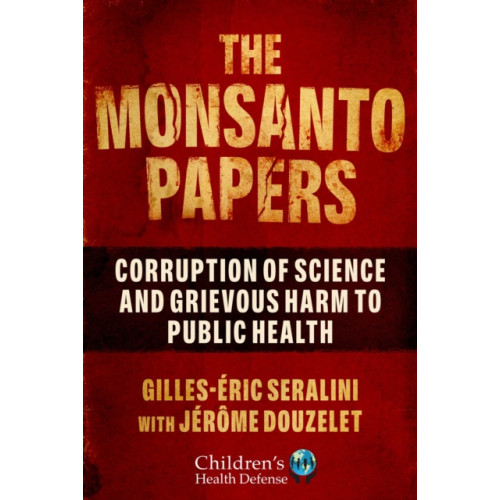 Skyhorse Publishing The Monsanto Papers (inbunden, eng)