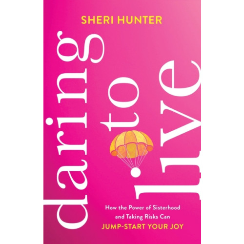 Baker publishing group Daring to Live – How the Power of Sisterhood and Taking Risks Can Jump–Start Your Joy (häftad, eng)