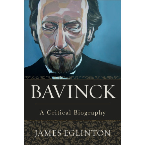 Baker publishing group Bavinck – A Critical Biography (inbunden, eng)