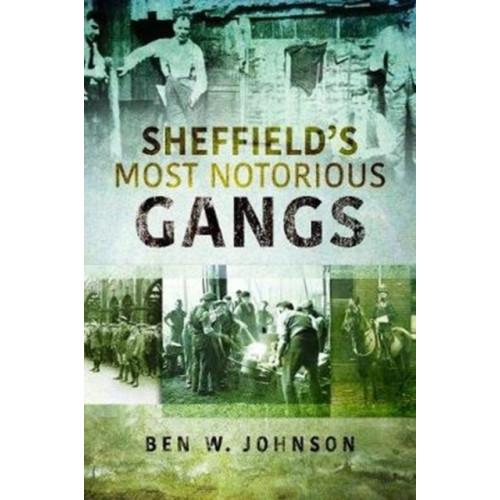 Pen & Sword Books Ltd Sheffield's Most Notorious Gangs (häftad, eng)
