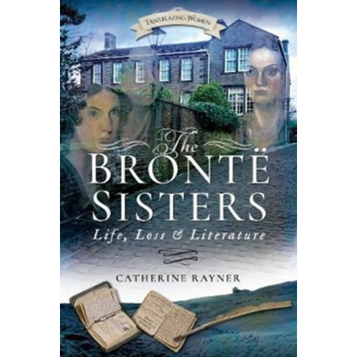 Pen & Sword Books Ltd The Bronte Sisters: Life, Loss and Literature (häftad, eng)