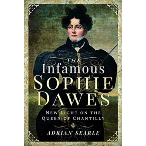Pen & Sword Books Ltd The Infamous Sophie Dawes (inbunden, eng)