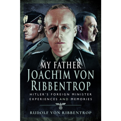 Pen & Sword Books Ltd My Father Joachim von Ribbentrop (inbunden, eng)