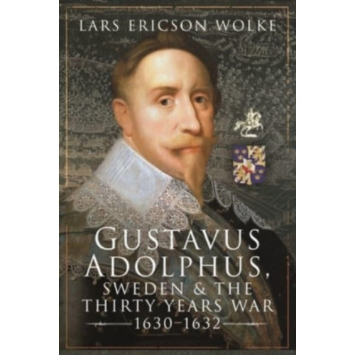 Pen & Sword Books Ltd Gustavus Adolphus, Sweden and the Thirty Years War, 1630 1632 (inbunden, eng)