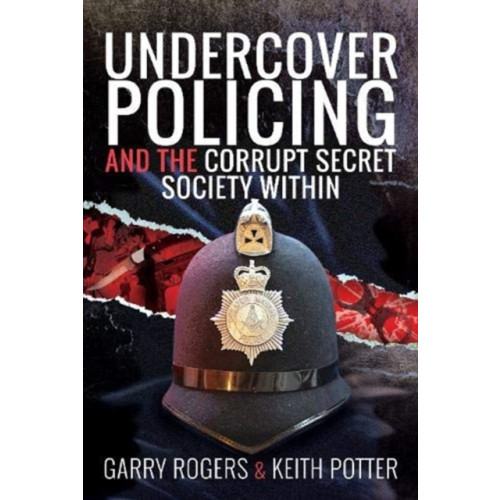 Pen & Sword Books Ltd Undercover Policing and the Corrupt Secret Society Within (inbunden, eng)