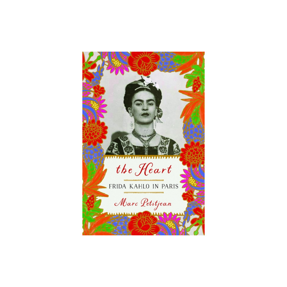 Produktbild för The Heart: Frida Kahlo in Paris (inbunden, eng)