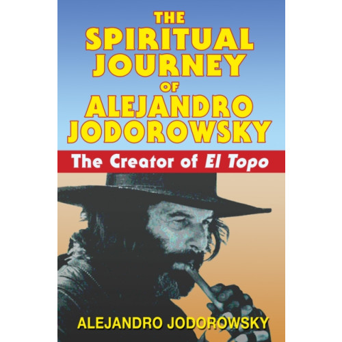 Inner Traditions Bear and Company The Spiritual Journey of Alejandro Jodorowsky (häftad, eng)