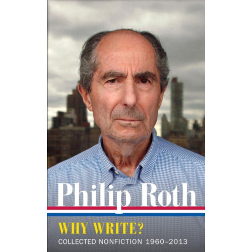 The Library of America Philip Roth: Why Write? Collected Nonfiction 1960-2014 (inbunden, eng)