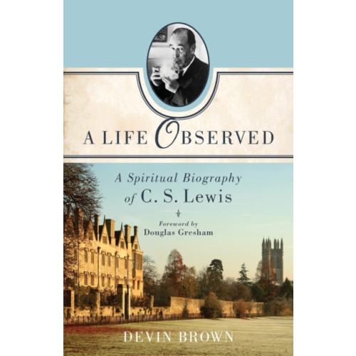 Baker publishing group A Life Observed – A Spiritual Biography of C. S. Lewis (häftad, eng)