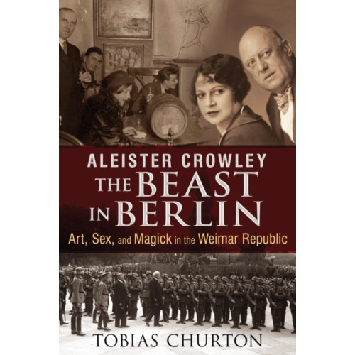 Inner Traditions Bear and Company Aleister Crowley: The Beast in Berlin (inbunden, eng)