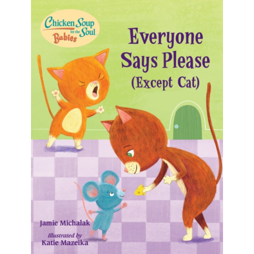 Charlesbridge Publishing,U.S. Chicken Soup for the Soul BABIES: Everyone Says Please (Except Cat) (bok, board book, eng)