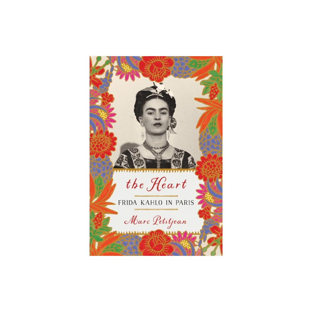 Produktbild för Heart, The: Frida Kahlo in Paris (häftad, eng)