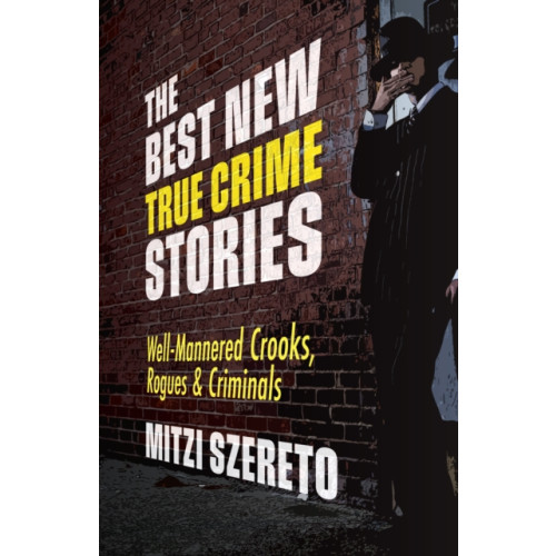 Mango Media The Best New True Crime Stories: Well-Mannered Crooks, Rogues & Criminals (häftad, eng)