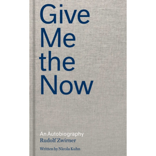 David Zwirner Rudolf Zwirner: Give Me the Now (inbunden, eng)