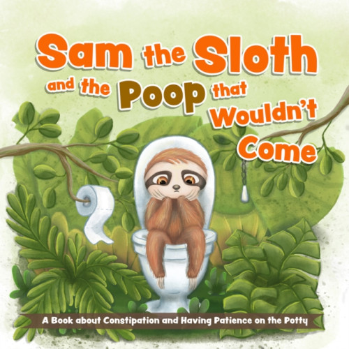 Ulysses Press Sam the Sloth and the Poop that Wouldn't Come (bok, board book, eng)