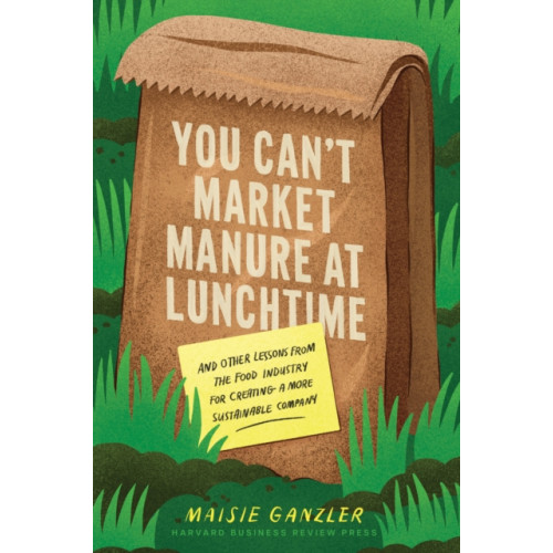 Harvard Business Review Press You Can't Market Manure at Lunchtime (inbunden, eng)