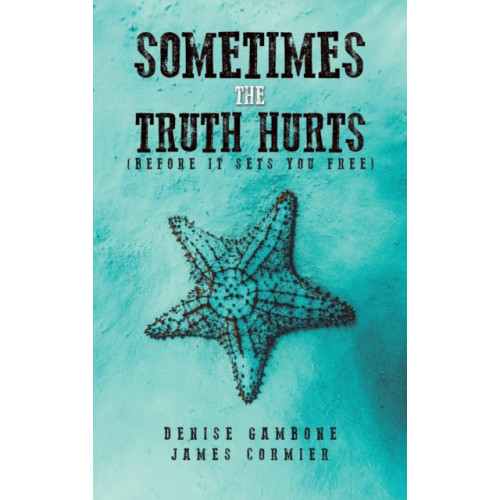 Austin Macauley Publishers LLC Sometimes the Truth Hurts (Before It Sets You Free) (inbunden, eng)