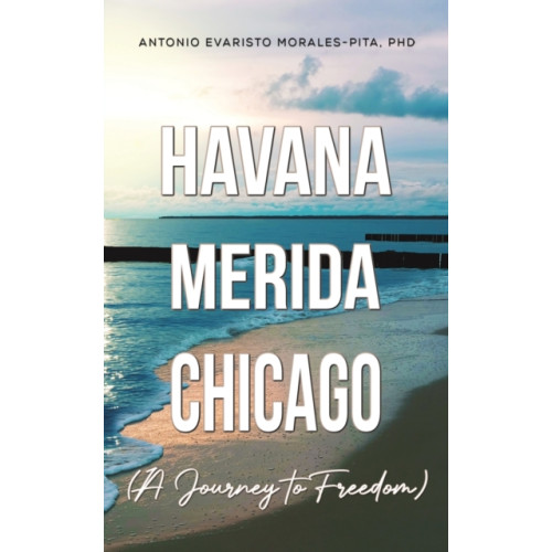 Austin Macauley Publishers LLC Havana-Merida-Chicago (A Journey to Freedom) (häftad, eng)